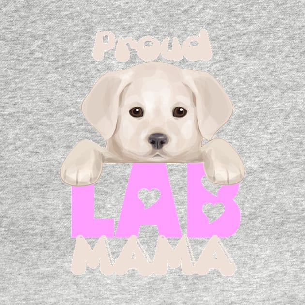 Proud Lab Mama (yellow puppy)! Especially for Labrador Retriever Puppy owners! by rs-designs